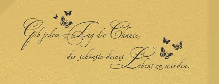 Wandtattoo Gib jedem Tag die Chance der sch&ouml;nste Deines Lebens zu werden