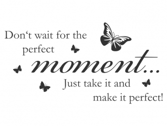 Wandtattoo Dont wait for the perfect moment... Motivansicht