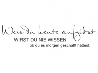 Wandtattoo Wenn du heute aufgibst... Motivansicht