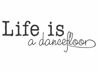 Wandtattoo Life is a dancefloor Motivansicht