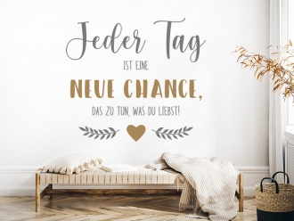 Wandtattoo Jeder Tag ist eine neue Chance mit Herz