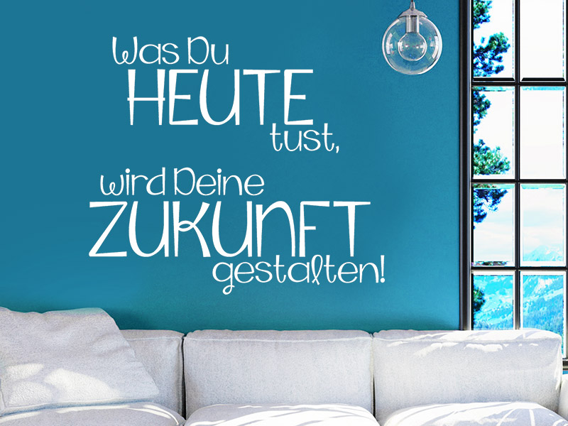 Wandtattoo Was Du heute tust...