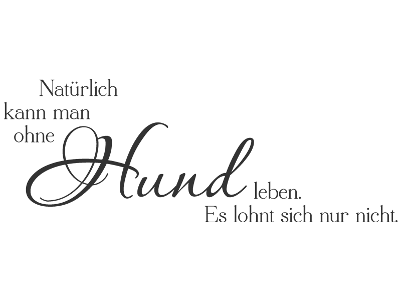 Wandtattoo Natürlich kann man ohne Hund leben... Wandtattoos.de