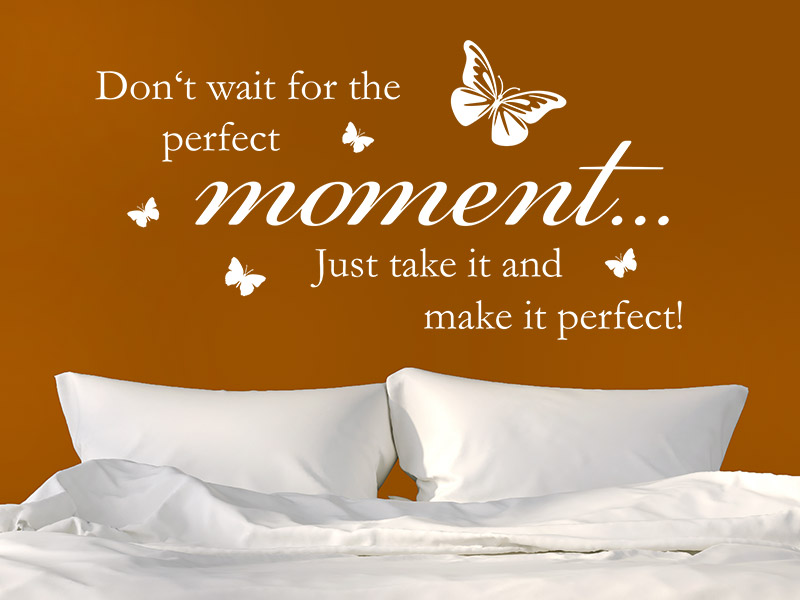 Wandtattoo Dont wait for the perfect moment...