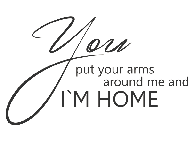 Wandtattoo You put your arms around me I´m home Wandtattoos.de