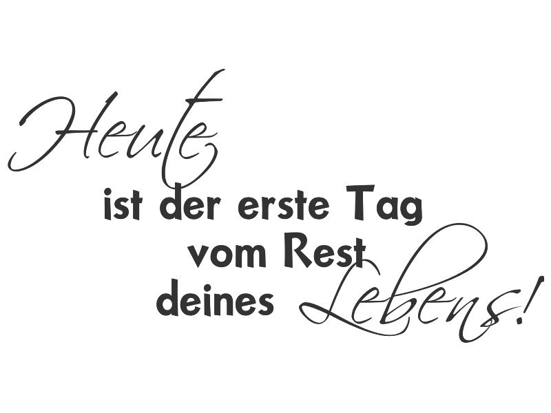 Wandtattoo Heute ist der erste Tag... Wandtattoos.de