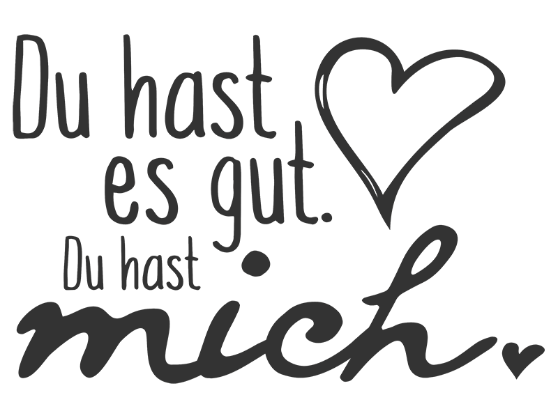 Wandtattoo Du hast es gut. Du hast mich. Wandtattoos.de