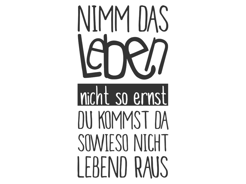 Wandtattoo Nimm das Leben nicht so ernst... Wandtattoos.de