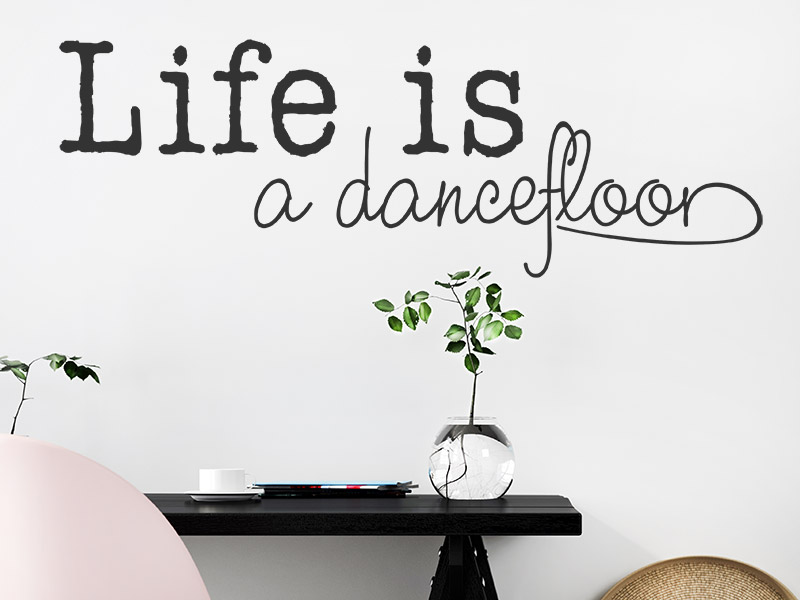 Wandtattoo Life is a dancefloor