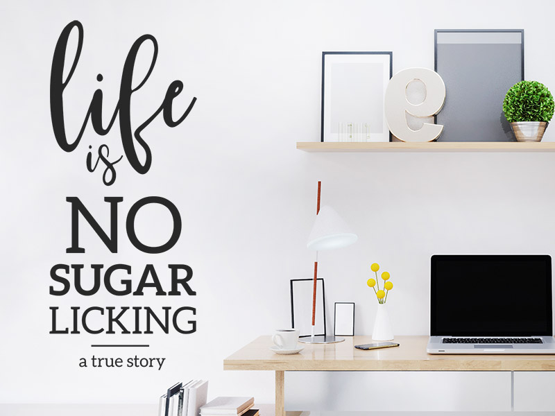 Wandtattoo Life is no sugarlicking