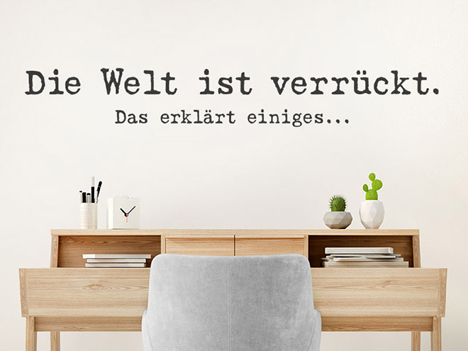 Wandtattoo Die Welt ist verrückt. Das erklärt&hellip; | Wandtattoos.de