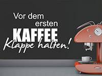 Wandtattoo Vor dem ersten Kaffee Klappe halten