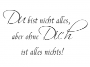 Wandtattoo Du bist nicht alles... Motivansicht