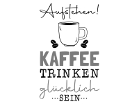 Wandtattoo Aufstehen Kaffee trinken Motivansicht