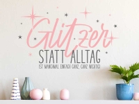 Wandtattoo Glitzer statt Alltag