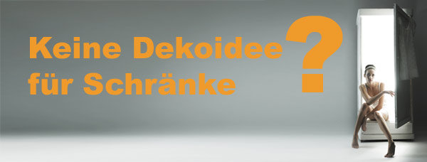 Dekoideen für Schränke gesucht?